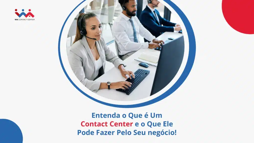 Entenda o Que é Um Contact Center e o Que Ele Pode Fazer Pelo Seu negócio